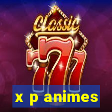 x p animes